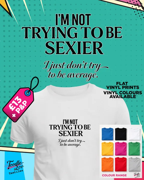 I'm Not Trying to Be Sexier — white tee with black vinyl lettering, shown as a design mock-up